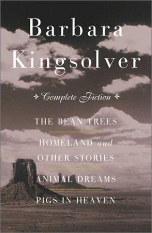 The Complete Fiction - The Bean Trees, Homeland and Other Stories, Animal Dreams, Pigs in Heaven