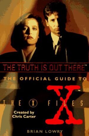 The Thruth is out there - The official guide to the X Files - Created by Chris Carter