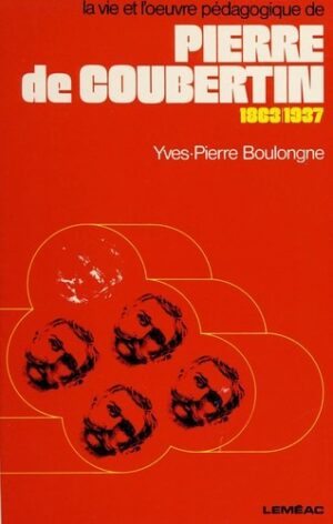 La vie et l'œuvre pédagogique de Pierre de Coubertin (1863-1937)