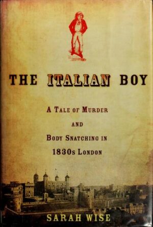 The Italian Boy - A Tale of Murder and Body Snatching in 1830s London