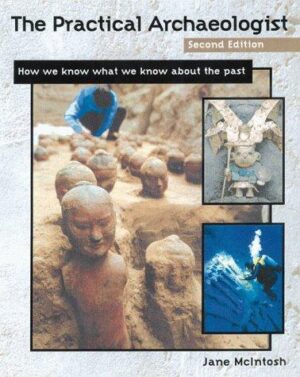 The Practical Archaeologist, Second Edition - How we know what we know about the past