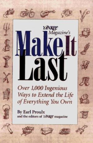 Make it Last - Over 1000 Ingenious Ways to Extend the Life of Everything You Own