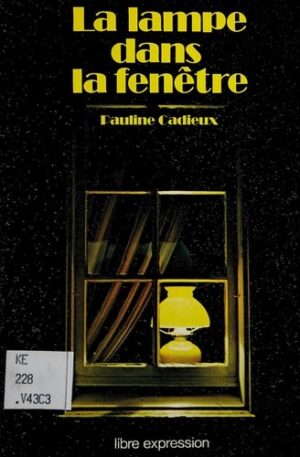 La lampe dans la fenêtre - Étude de mœurs sociales et de criminologie (affaire Cordélia Viau)