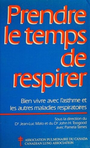 Prendre le temps de respirer - Bien vivre avec l'asthme et les autres maladies respiratoires