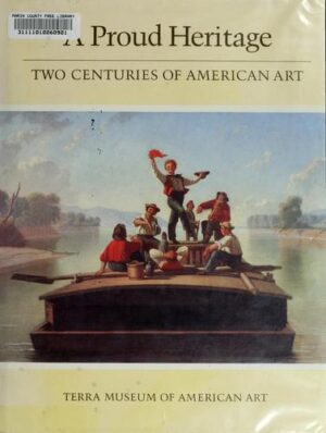 A Proud Heritage - Two Centuries of American Art - Selections from the Collections of the Pennsylvania Academy of the Fine Arts, Philadelphia, and the Terra Museum of American Art, Chicago