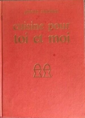 Cuisine pour toi et moi - Plus de 500 recettes pour nous deux