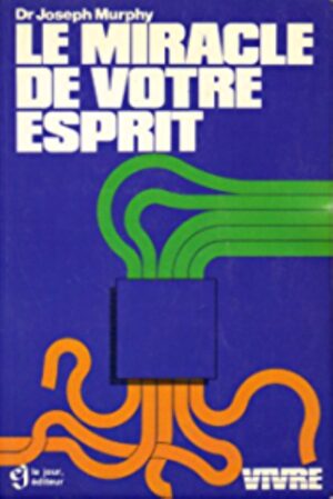 Le miracle de votre esprit, Dr Joseph Murphy