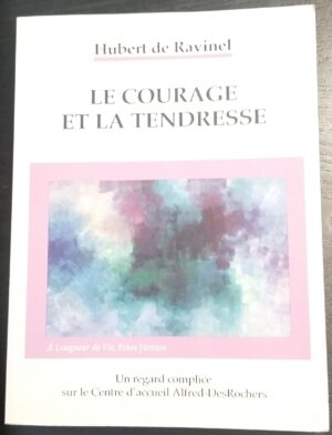 Le courage et la tendresse - Un regard complice sur le Centre d'accueil Alfred-DesRochers
