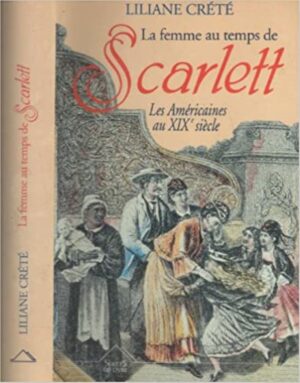 La femme au temps de Scarlett - Les Américaines au XIXe siècle