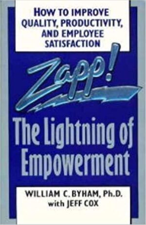 Zapp! The Lightning of Empowerment - How to Improve Quality, Productivity, and Employee Satisfaction