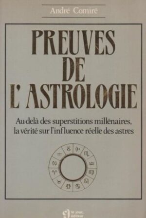 Preuves de l'astrologie - Au-delà des superstitions millénaires, la vérité sur l'influence réelle des astres