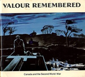 Souvernirs de vaillance - La participation du Canada à la Seconde Guerre mondiale 1939-1945 / Valour Remembered - Canada and the Second World War 1939-1945