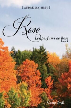Rose Tome 4. Les parfums de Rose