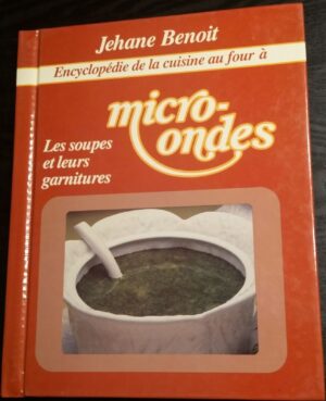 Encyclopédie de la cuisine au four à micro ondes - 2. Les soupes et leurs garnitures