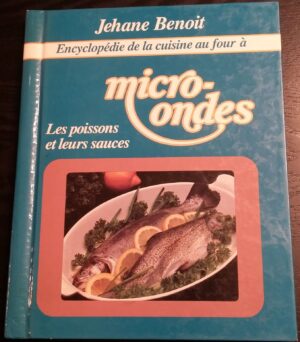 Encyclopédie de la cuisine au four à micro ondes - 3. Les poissons et leurs sauces