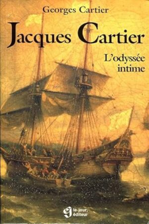 Jacques Cartier - L'odyssée intime