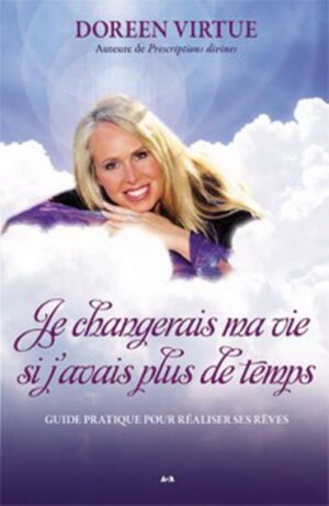 Je changerais ma vie si j'avais plus de temps - Guide pratique pour réaliser ses rêves