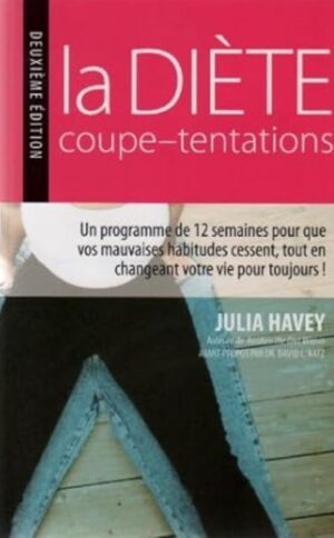 La diète coupe-tentations - Un programme de 12 semaines pour que vos mauvaises habitudes cessent, tout en changeant votre vie pour toujours!