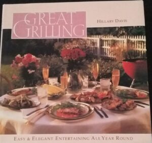 Great Grilling, Easy & Elegant Entertaining All Year Round