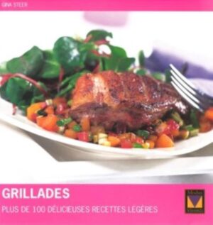 Grillades, plus de 100 délicieuses recettes légères