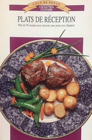 Plats de réception - Plus de 50 recettes pour recevoir sans peine avec élégance