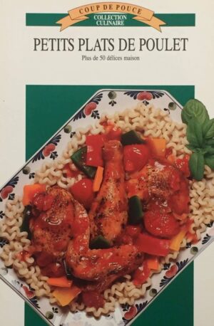 Petits plats de poulet - Plus de 50 délices maison