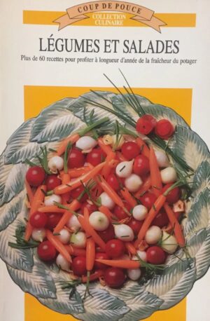 Légumes et salades - Plus de 60 recettes pour profiter à longueur d'année de la fraîcheur du potager