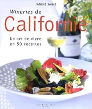 Wineries de Californie - Un art de vivre en 50 recettes