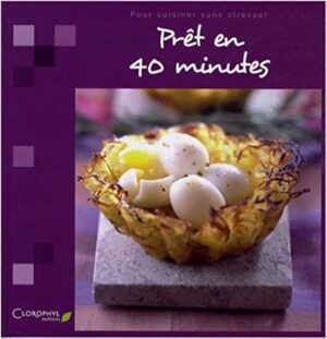 Prêt en 40 minutes - Pour cuisiner sans stresser