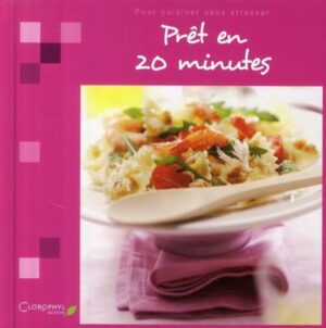 Prêt en 20 minutes - Pour cuisiner sans stresser