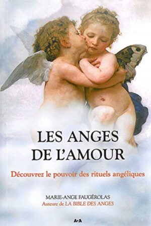 Les Anges de l'Amour - Découvrez le pouvoir des rituels angéliques
