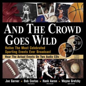 And The Crowd Goes Wild - Relive The Most Celebrated Sporting Events Ever Broadcast