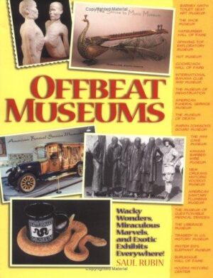 Offbeat Museums - A Guided Tour of America's Weirdest and Wackiest Museums