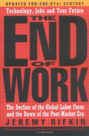 The End of Work - The Decline of the Global Labor Force and the Dawn of the Post-Market Era