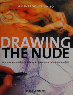 An Introduction to Drawing the Nude - Anatomy, Proportion, Balance, Movement, Light, Composition
