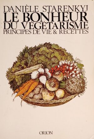 Le bonheur du végétarisme - Principe de vie & recettes