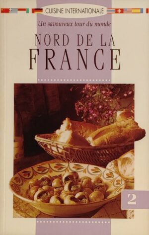 Cuisine internationale - Un savoureux tour du monde Volume 2. Nord de la France