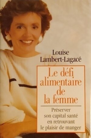 Le défi alimentaire de la femme - Préserver son capital santé en retrouvant le plaisir de manger