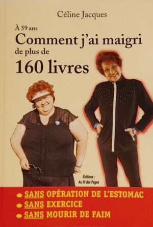 À 59 ans - Comment j'ai maigri de plus de 160 livres