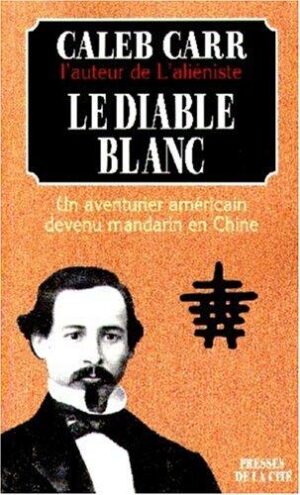 Le diable blanc - Un aventurier américain devenu mandarin en Chine