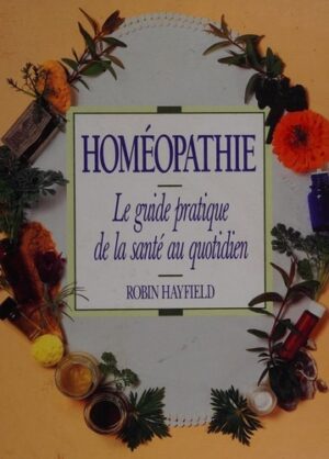 Homéopathie - Le guide pratique de la santé au quotidien