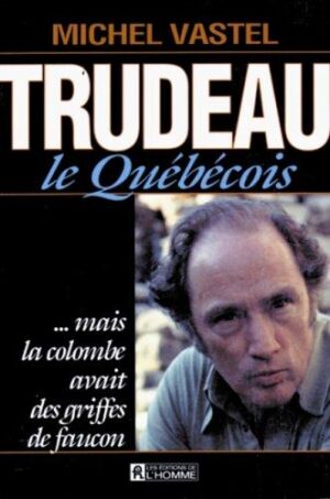 Trudeau le Québécois…mais la colombe avait des griffes de faucon