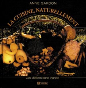 La cuisine, naturellement - Les délices sans viande