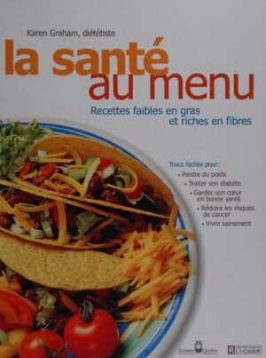 La santé au menu - Recettes faibles en gras et riches en fibres
