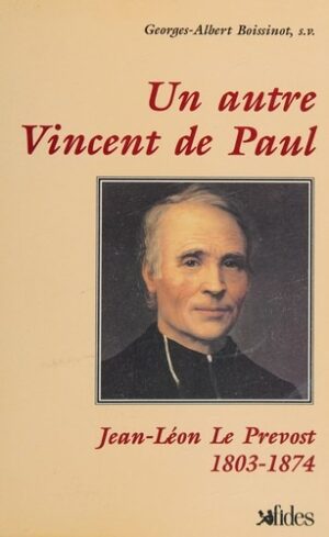 Un autre Vincent de Paul - Jean-Léon Le Prevost (1803-1874)