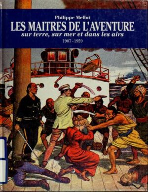 Les maîtres de l'aventure sur terre, sur mer et dans les airs 1907-1959