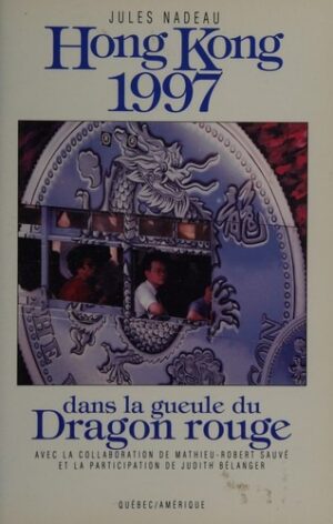Hong Kong 1997 - Dans la gueule du Dragon rouge