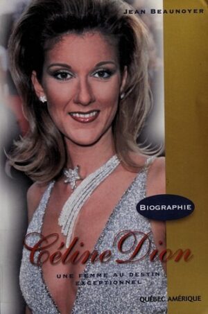 Céline Dion - Une femme au destin exceptionnel