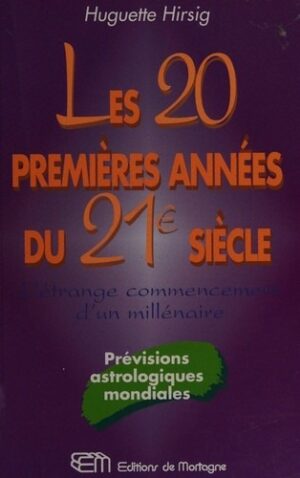 Les 20 premières années du 21e siècle - L'étrange commencement d'un millénaire - Prévisions astrologiques mondiales