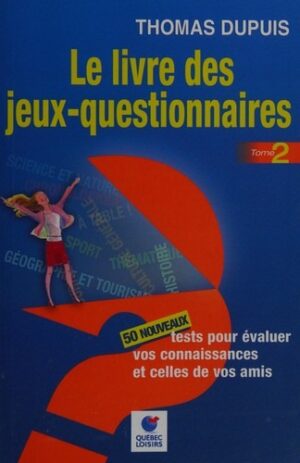 Le livre des jeux-questionnaires Tome 2 - 50 nouveaux tests pour évaluer vos connaissances et celles de vos amis